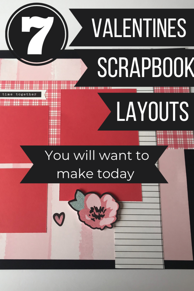 7 Valentines Scrapbook Layouts you will want to make today