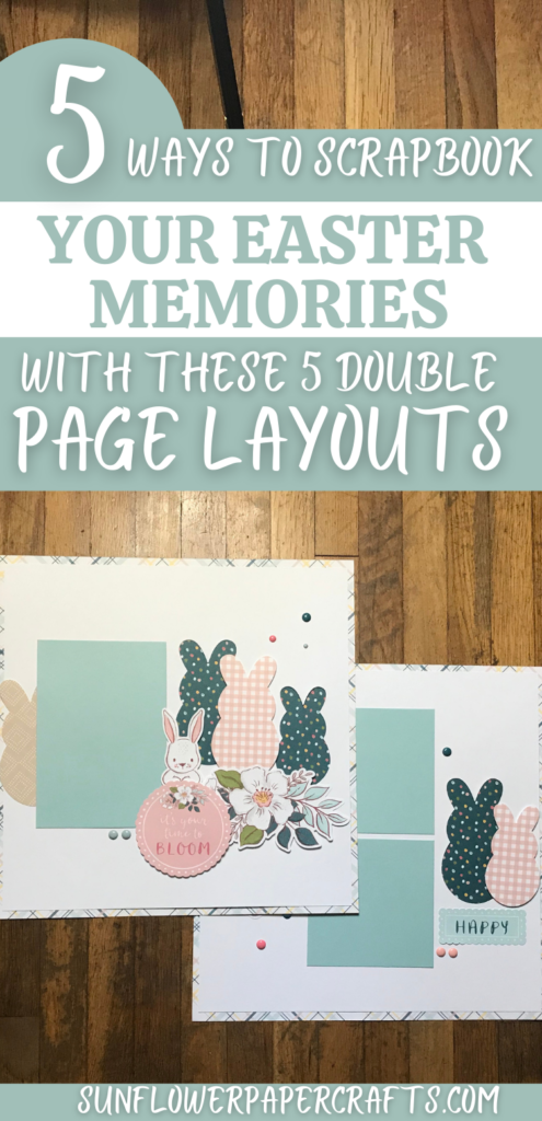 5 Scrapbook Page Ideas for your Easter Memories with Double Page Layouts